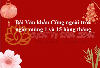 Bài Văn khấn Cúng ngoài trời ngày mùng 1 và 15 hàng tháng chính xác nhất
